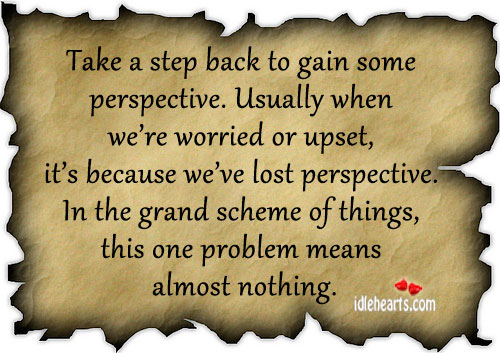 Take a step back to gain some perspective. Image