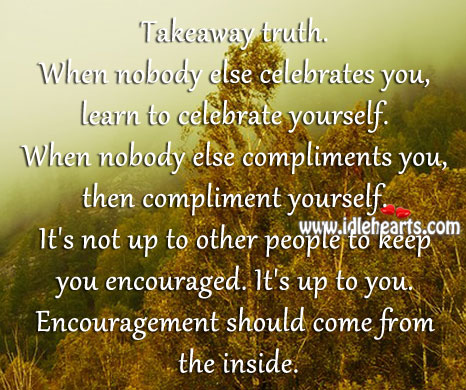 Encouragement should come from the inside. Celebrate Quotes Image
