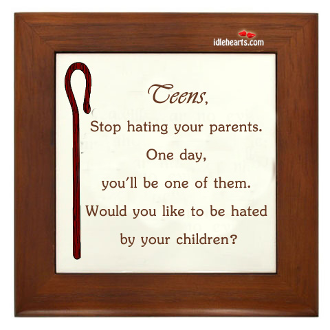 Teens, stop hating your parents. One day Image