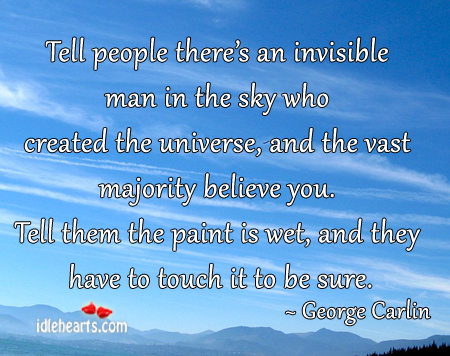 Tell people there’s an invisible man in the sky who. George Carlin Picture Quote
