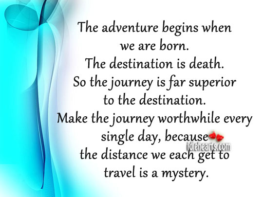 The adventure begins when we are born. Journey Quotes Image