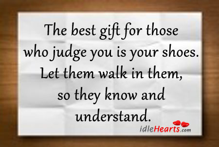 The best gift for those who judge you is your shoes. Gift Quotes Image