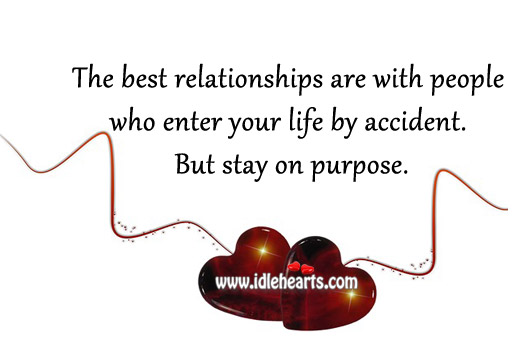 The best relationships are with people who enter your life by accident. Image