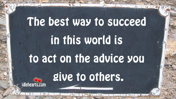 The best way to succeed in this world is. Image