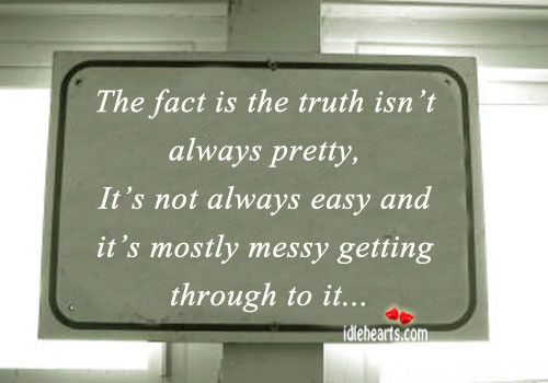 The fact is the truth isn’t always pretty. Image