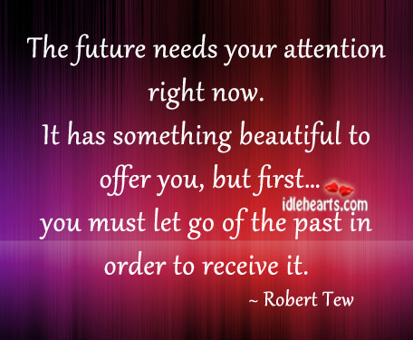 The future needs your attention right now. Robert Tew Picture Quote