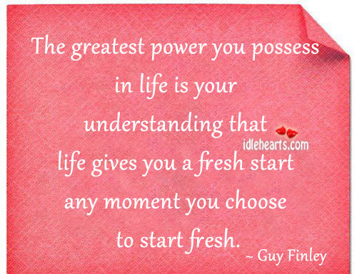 The greatest power you possess in life is your Guy Finley Picture Quote