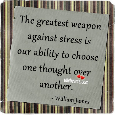 The greatest weapon against stress is William James Picture Quote