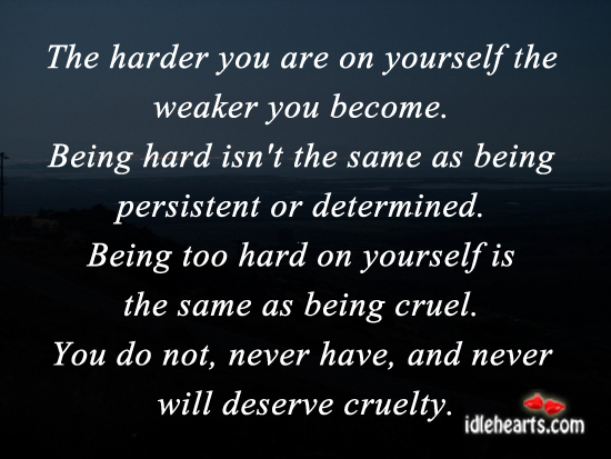 The harder you are on yourself the weaker you become. Image