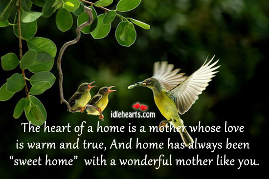 The heart of a home is a mother Love Is Quotes Image