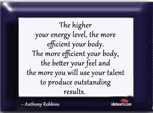 The better you feel, the better the results. Anthony Robbins Picture Quote