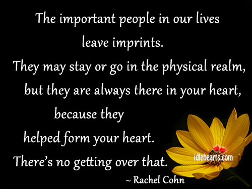 The important people in our lives leave imprints Rachel Cohn Picture Quote