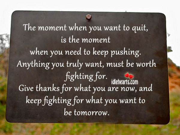 The moment when you want to quit, is the moment Image
