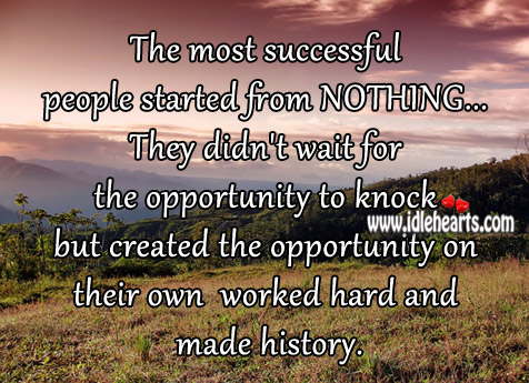The most successful people started from nothing. Image