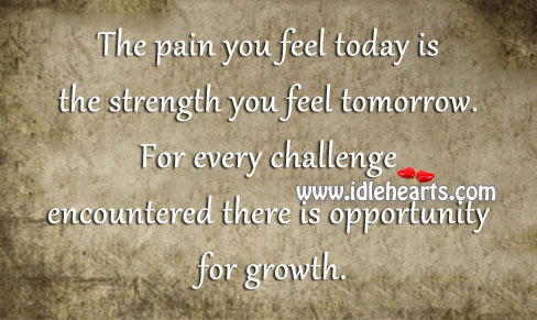 The pain you feel today is the strength you feel tomorrow. Image