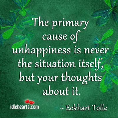 Its the thoughts of situation… The reason for unhappiness Eckhart Tolle Picture Quote