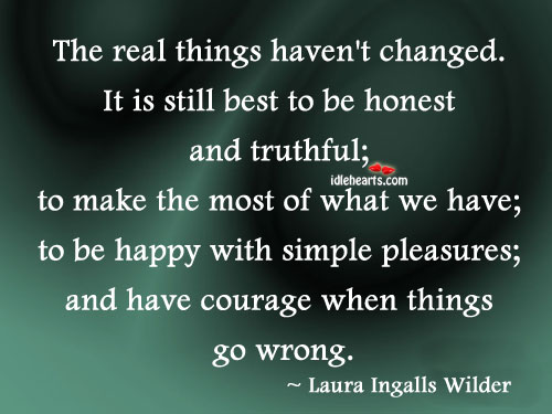 The real things haven’t changed. Laura Ingalls Wilder Picture Quote