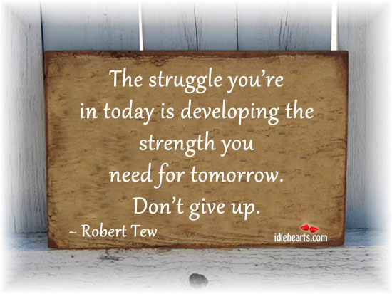 The struggle you’re in today is developing the Don’t Give Up Quotes Image