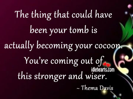 The thing that could have been your tomb is Thema Davis Picture Quote