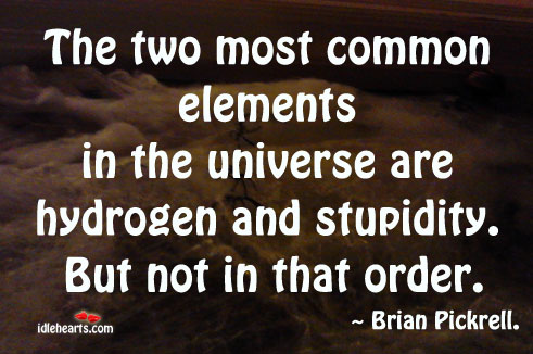 Most common elements in the universe Brian Pickrell Picture Quote