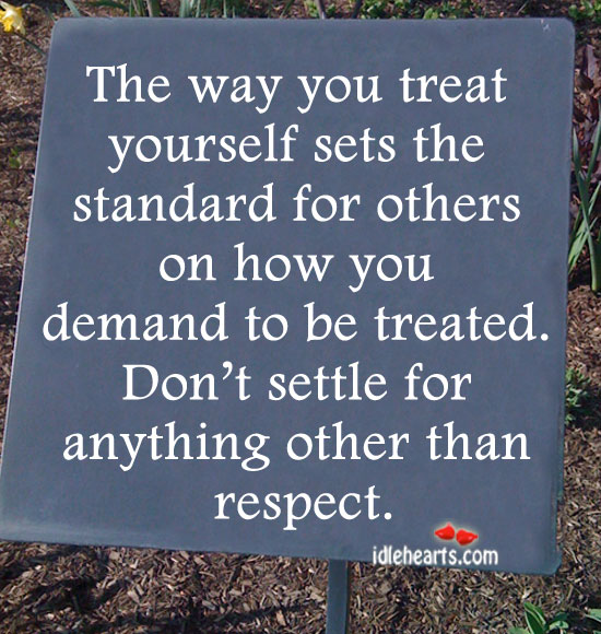 The way you treat yourself sets the standard for others Respect Quotes Image