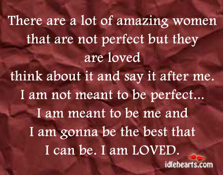 There are a lot of amazing women that are not perfect but. Image