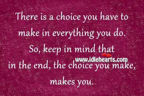 There is a choice you have to make in everything you do. J.Maxwell Picture Quote