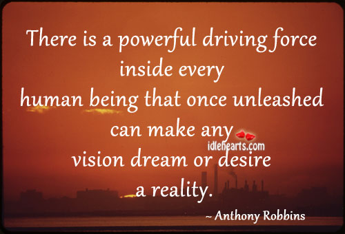 There is a powerful driving force inside every Anthony Robbins Picture Quote