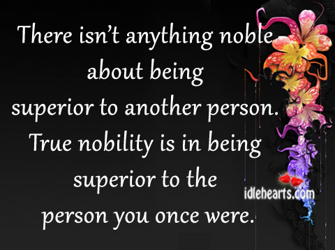 There isn’t anything noble about being superior to another person. Image