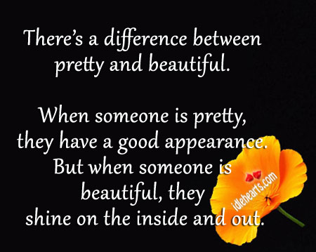 There’s a difference between pretty and beautiful. Appearance Quotes Image
