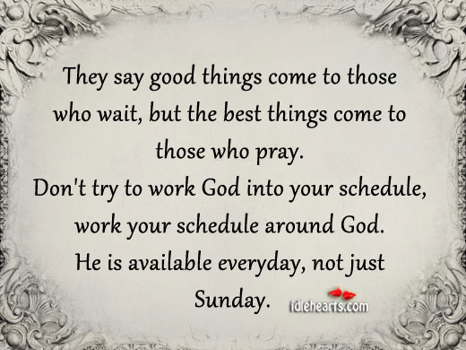 He is available everyday, not just sunday. Image