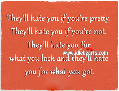 They’ll hate you if you’re pretty. Image