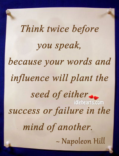 Think twice before you speak. Napoleon Hill Picture Quote