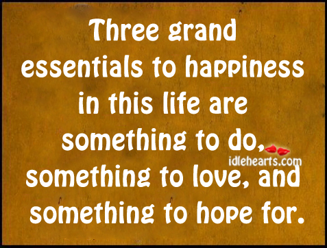 There grand essentials to happiness in the life. Image