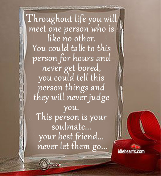 Throughout life you will meet one person who is like no other. Best Friend Quotes Image