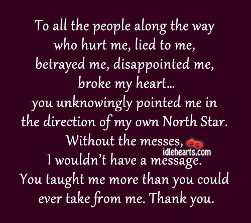 To all the people along the way who hurt me. Motivational Quotes Image