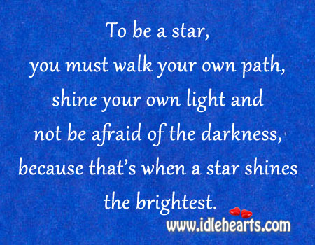 To be a star, you must walk your own path. Afraid Quotes Image