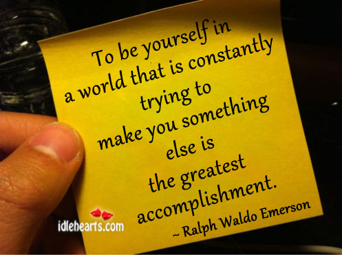 To be yourself in a world that is constantly trying Ralph Waldo Emerson Picture Quote