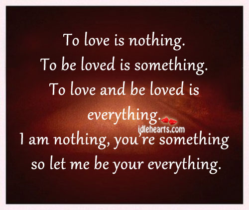 To love is nothing. To be loved is something. To Be Loved Quotes Image