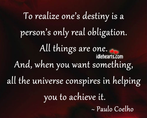 To realize one’s destiny is a person’s only obligation. Image