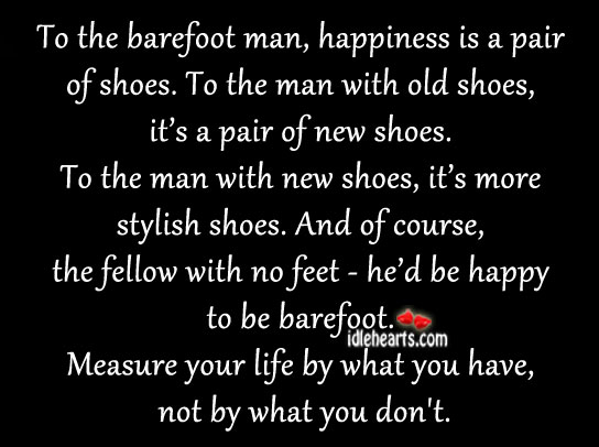 Measure your life by what you have, not by what you don’t. Happiness Quotes Image