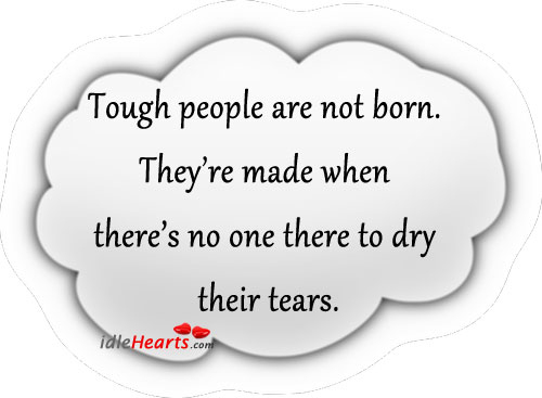 Tough people are not born. Image
