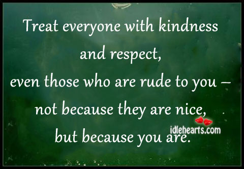 Treat everyone with kindness and respect Image