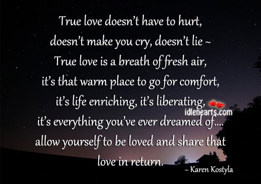 True love is life enriching and liberating. Karen Kostyla Picture Quote