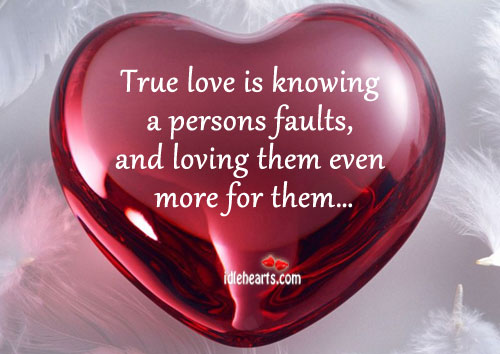 True love is knowing faults, and loving even more. Image