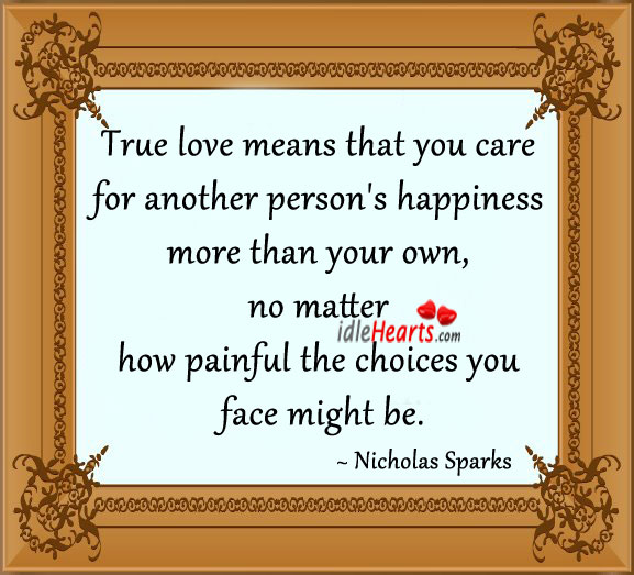 True love means that you care for other person’s happiness Nicholas Sparks Picture Quote