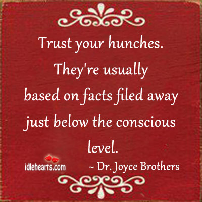 Trust your hunches. They’re usually based on Dr. Joyce Brothers Picture Quote