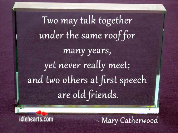 Two may talk together under the same roof for many years Mary Catherwood Picture Quote