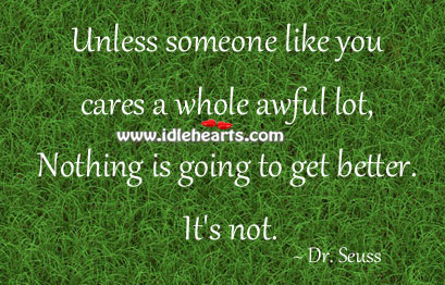 Unless someone like you cares Dr. Seuss Picture Quote
