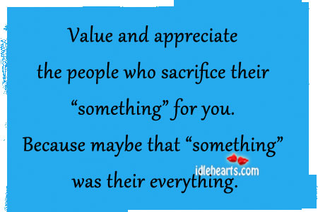 Value and appreciate the people who sacrifice their Image